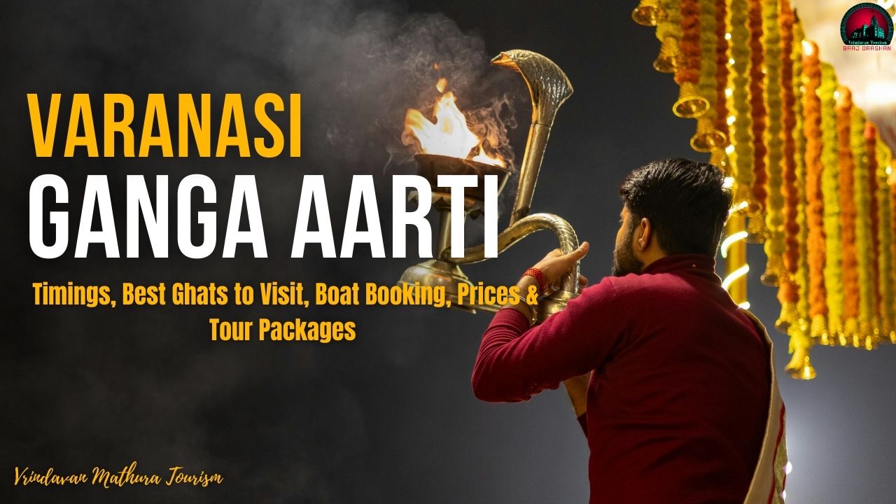 Ganga Aarti Varanasi Timings, Best Ghats to Visit, Boat Booking, Prices & Tour Packages